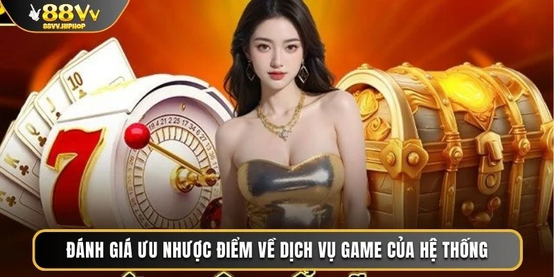 Đánh giá ưu nhược điểm về dịch vụ game của hệ thống