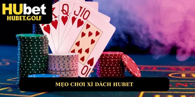 Mẹo chơi xì dách cùng Hubet